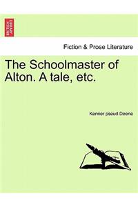Schoolmaster of Alton. a Tale, Etc.