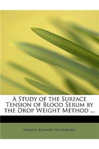 A Study of the Surface Tension of Blood Serum by the Drop Weight Method ...