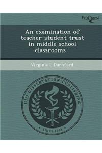 An Examination of Teacher-Student Trust in Middle School Classrooms