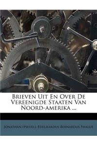 Brieven Uit En Over de Vereenigde Staaten Van Noord-Amerika ...