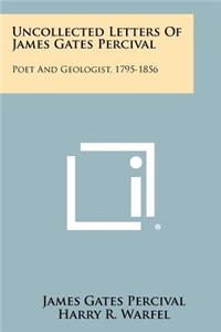 Uncollected Letters Of James Gates Percival