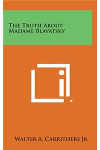 The Truth about Madame Blavatsky