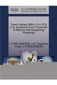 Tower Hosiery Mills V. N L R B U.S. Supreme Court Transcript of Record with Supporting Pleadings