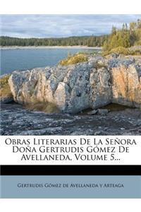 Obras Literarias De La Señora Doña Gertrudis Gómez De Avellaneda, Volume 5...