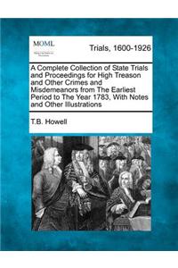 A Complete Collection of State Trials and Proceedings for High Treason and Other Crimes and Misdemeanors from The Earliest Period to The Year 1783, With Notes and Other Illustrations