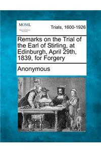 Remarks on the Trial of the Earl of Stirling, at Edinburgh, April 29th, 1839, for Forgery