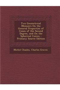 Two Geometrical Memoirs on the General Properties of Cones of the Second Degree, and on the Spherical Conics