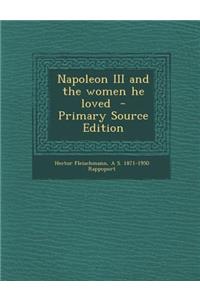 Napoleon III and the Women He Loved