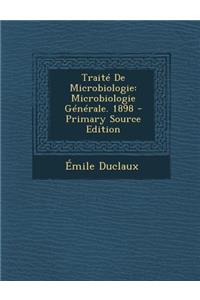 Traite de Microbiologie: Microbiologie Generale. 1898