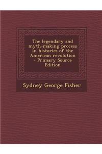 The Legendary and Myth-Making Process in Histories of the American Revolution
