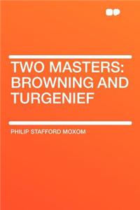 Two Masters: Browning and Turgenief