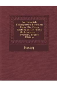 Caeremoniale Episcoporum Benedicti Papae XIV Jussu Editum Editio Prima Mechliniensis... - Primary Source Edition
