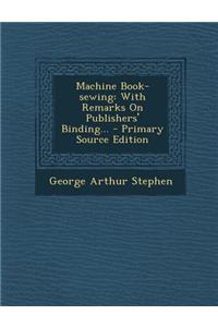 Machine Book-Sewing: With Remarks on Publishers' Binding...