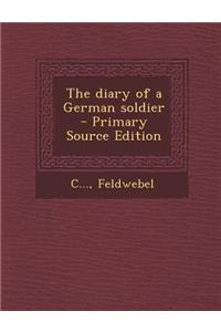 The Diary of a German Soldier - Primary Source Edition