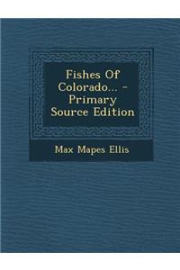 Fishes of Colorado... - Primary Source Edition