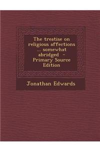 The Treatise on Religious Affections ... Somewhat Abridged