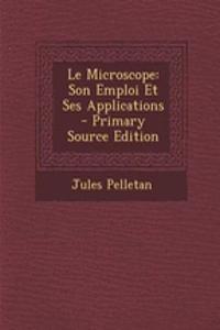 Le Microscope: Son Emploi Et Ses Applications