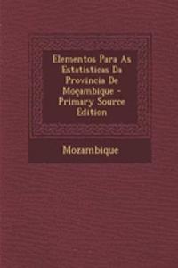 Elementos Para as Estatisticas Da Provincia de Mocambique