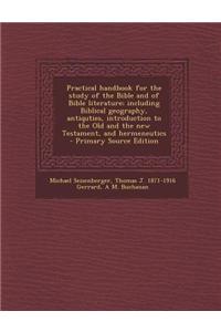 Practical Handbook for the Study of the Bible and of Bible Literature; Including Biblical Geography, Antiquties, Introduction to the Old and the New T