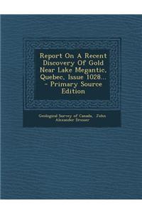Report on a Recent Discovery of Gold Near Lake Megantic, Quebec, Issue 1028...