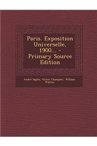 Paris. Exposition Universelle, 1900... - Primary Source Edition