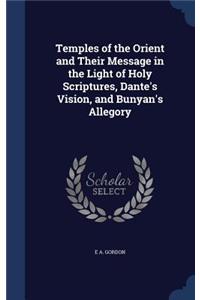 Temples of the Orient and Their Message in the Light of Holy Scriptures, Dante's Vision, and Bunyan's Allegory