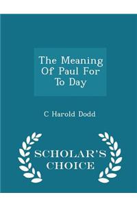 The Meaning of Paul for to Day - Scholar's Choice Edition