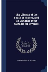 Climate of the South of France, and its Varieties Most Suitable for Invalids