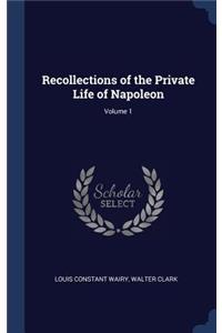 Recollections of the Private Life of Napoleon; Volume 1