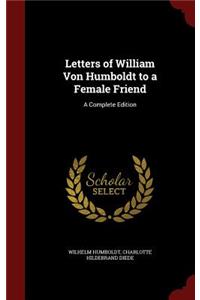 Letters of William Von Humboldt to a Female Friend