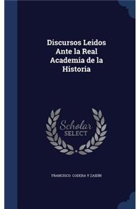 Discursos Leidos Ante la Real Academia de la Historia