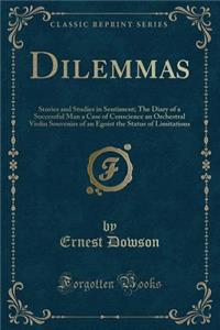 Dilemmas: Stories and Studies in Sentiment; The Diary of a Successful Man a Case of Conscience an Orchestral Violin Souvenirs of