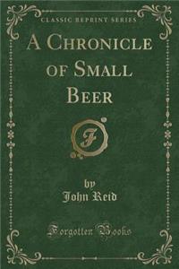 A Chronicle of Small Beer (Classic Reprint)