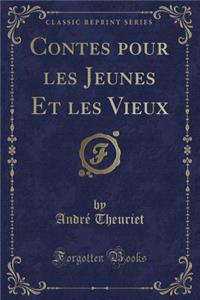 Contes Pour Les Jeunes Et Les Vieux (Classic Reprint)
