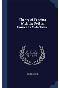 Theory of Fencing With the Foil, in Form of a Catechism