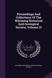 Proceedings and Collections of the Wyoming Historical and Geological Society, Volume 13