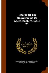 Records of the Sheriff Court of Aberdeenshire, Issue 28