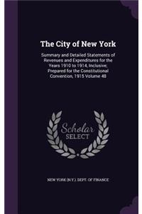 The City of New York: Summary and Detailed Statements of Revenues and Expenditures for the Years 1910 to 1914, Inclusive; Prepared for the Constitutional Convention, 1915