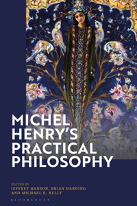 Michel Henry's Practical Philosophy