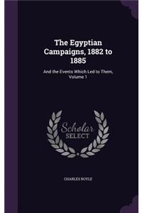 The Egyptian Campaigns, 1882 to 1885
