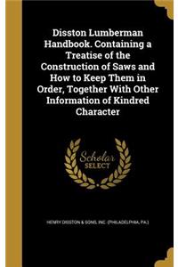Disston Lumberman Handbook. Containing a Treatise of the Construction of Saws and How to Keep Them in Order, Together With Other Information of Kindred Character