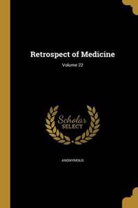 Retrospect of Medicine; Volume 22