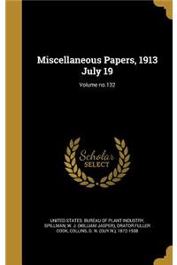 Miscellaneous Papers, 1913 July 19; Volume No.132