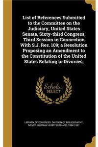 List of References Submitted to the Committee on the Judiciary, United States Senate, Sixty-third Congress, Third Session in Connection With S.J. Res. 109; a Resolution Proposing an Amendment to the Constitution of the United States Relating to Div