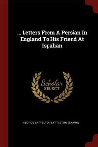 ... Letters from a Persian in England to His Friend at Ispahan