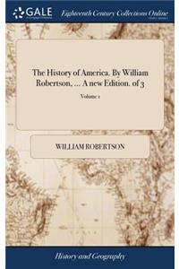 The History of America. by William Robertson, ... a New Edition. of 3; Volume 1