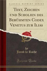 Text, Zeichen Und Scholien Des BerÃ¼hmten Codex Venetus Zur Ilias (Classic Reprint)