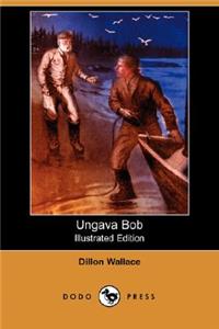 Ungava Bob (Illustrated Edition) (Dodo Press)