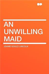 An Unwilling Maid