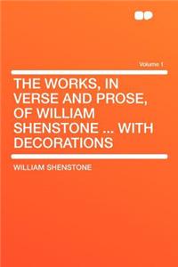 The Works, in Verse and Prose, of William Shenstone ... with Decorations Volume 1